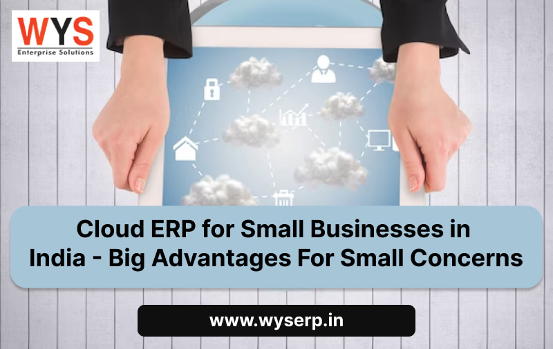 Cloud ERP for Small Businesses in India – Big Advantages For Small Concerns
