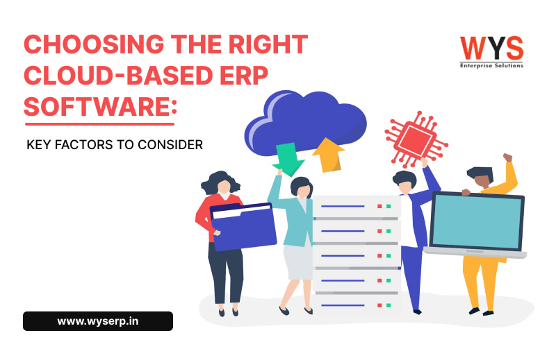 Choosing the Right Cloud-Based ERP Software: Key Factors to Consider