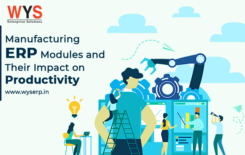Manufacturing ERP Modules and Their Impact On Productivity